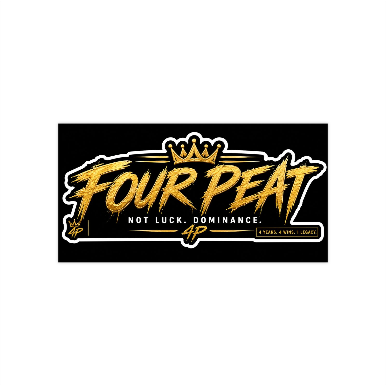 Four Peat Bumper Sticker — “Not Luck. Dominance.” Motivational Racing/Champion Decal
